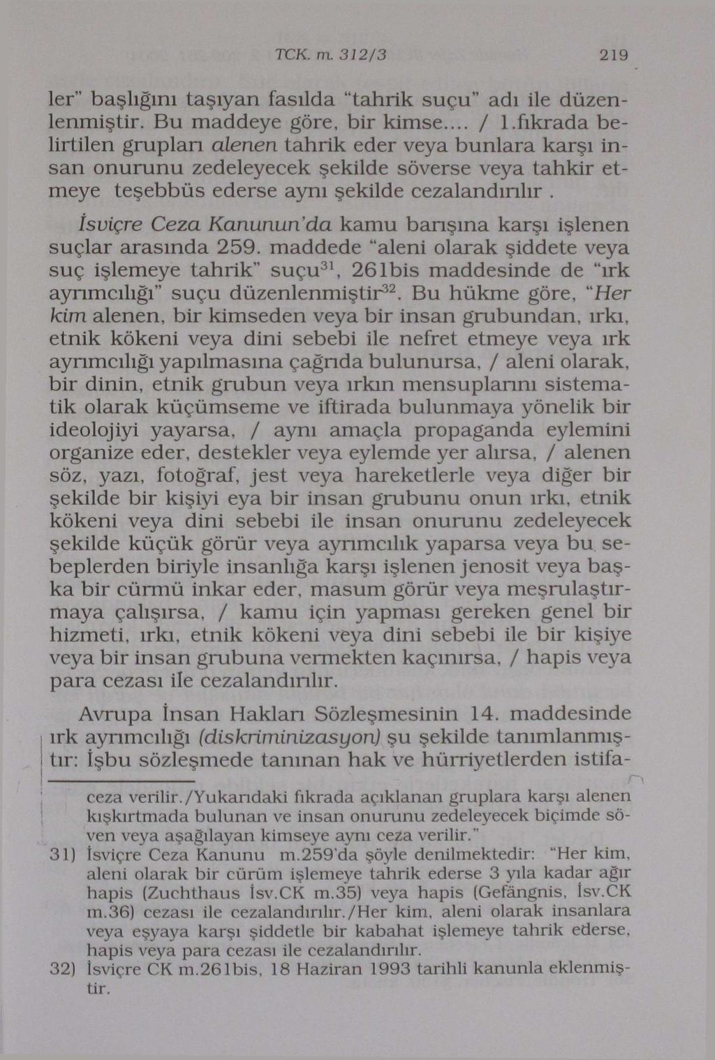 TCK. m. 312/3 219 ler" başlığını taşıyan fasılda "tahrik suçu" adı ile düzenlenmiştir. Bu maddeye göre, bir kimse... / 1.