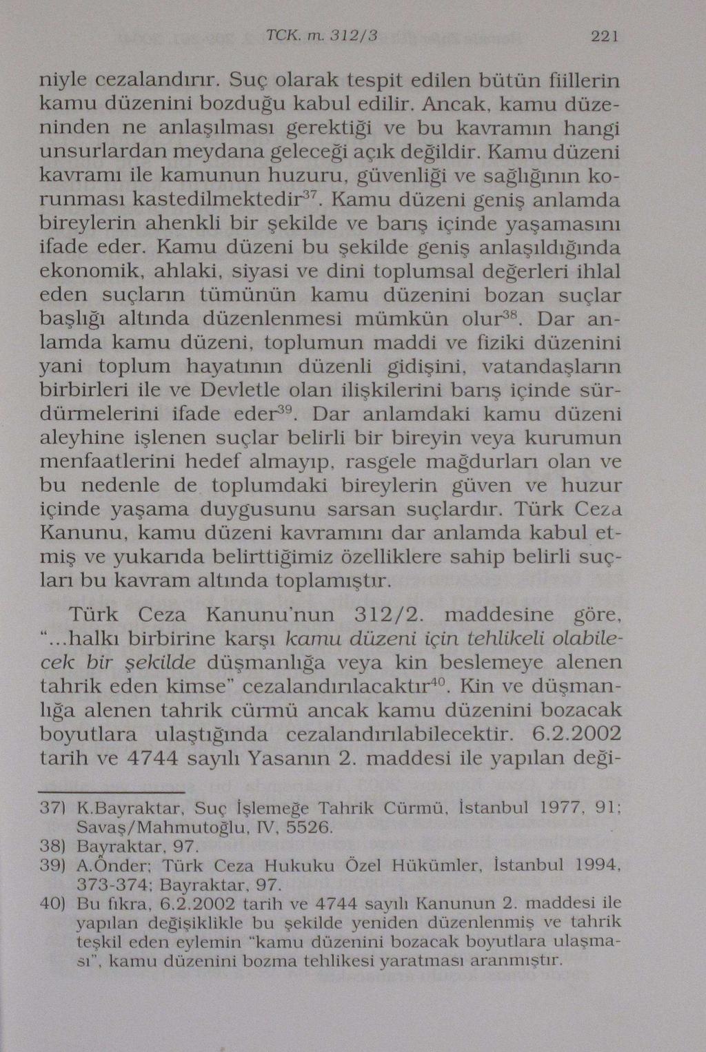 TCK. m. 312/3 221 niyle cezalandırır. Suç olarak tespit edilen bütün fiillerin kamu düzenini bozduğu kabul edilir.