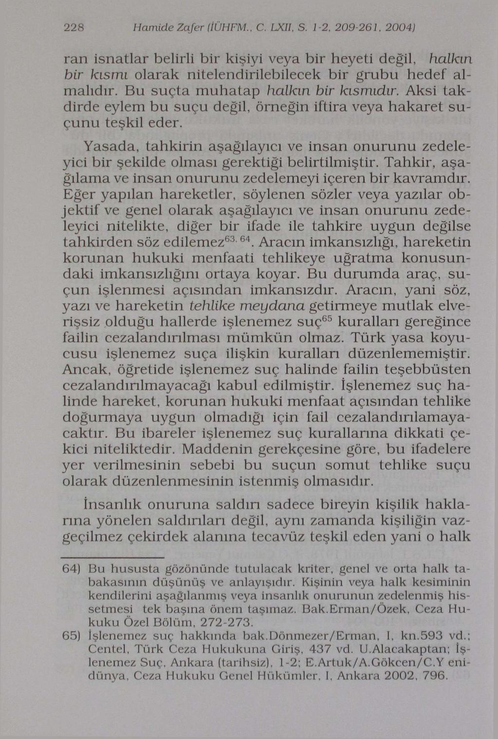 228 Hamide Zafer (İÜHFM., C. LXIİ, S. 1-2. 209-261. 2004} ran isnatlar belirli bir kişiyi veya bir heyeti değil, halkın bir kısmı olarak nitelendirilebilecek bir grubu hedef almalıdır.