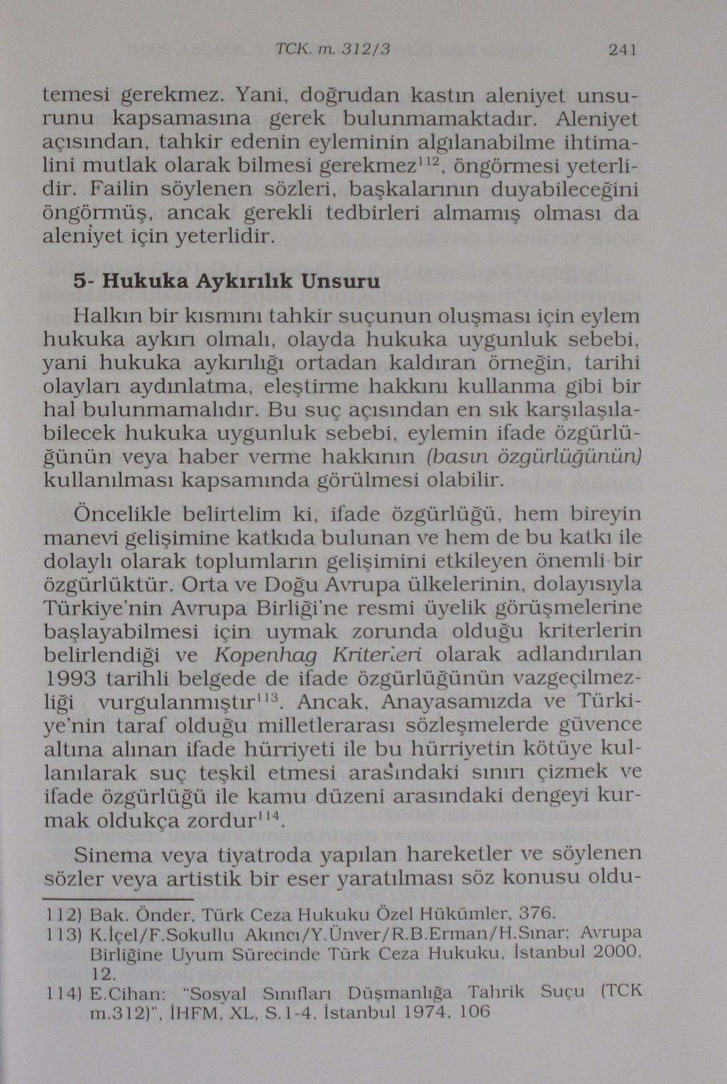 TCK. m. 312/3 241 temesi gerekmez. Yani, doğrudan kastın aleniyet unsurunu kapsamasına gerek bulunmamaktadır.