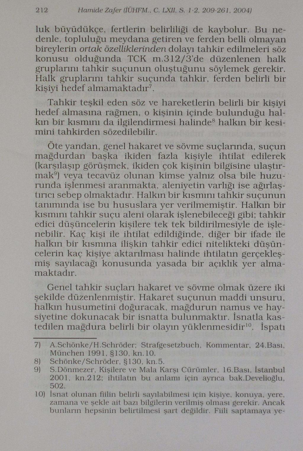 212 Hamide Zafer (İÜHFM.. C. LXll, S. 1-2, 209-261, 2004) luk büyüdükçe, fertlerin belirliliği de kaybolur.