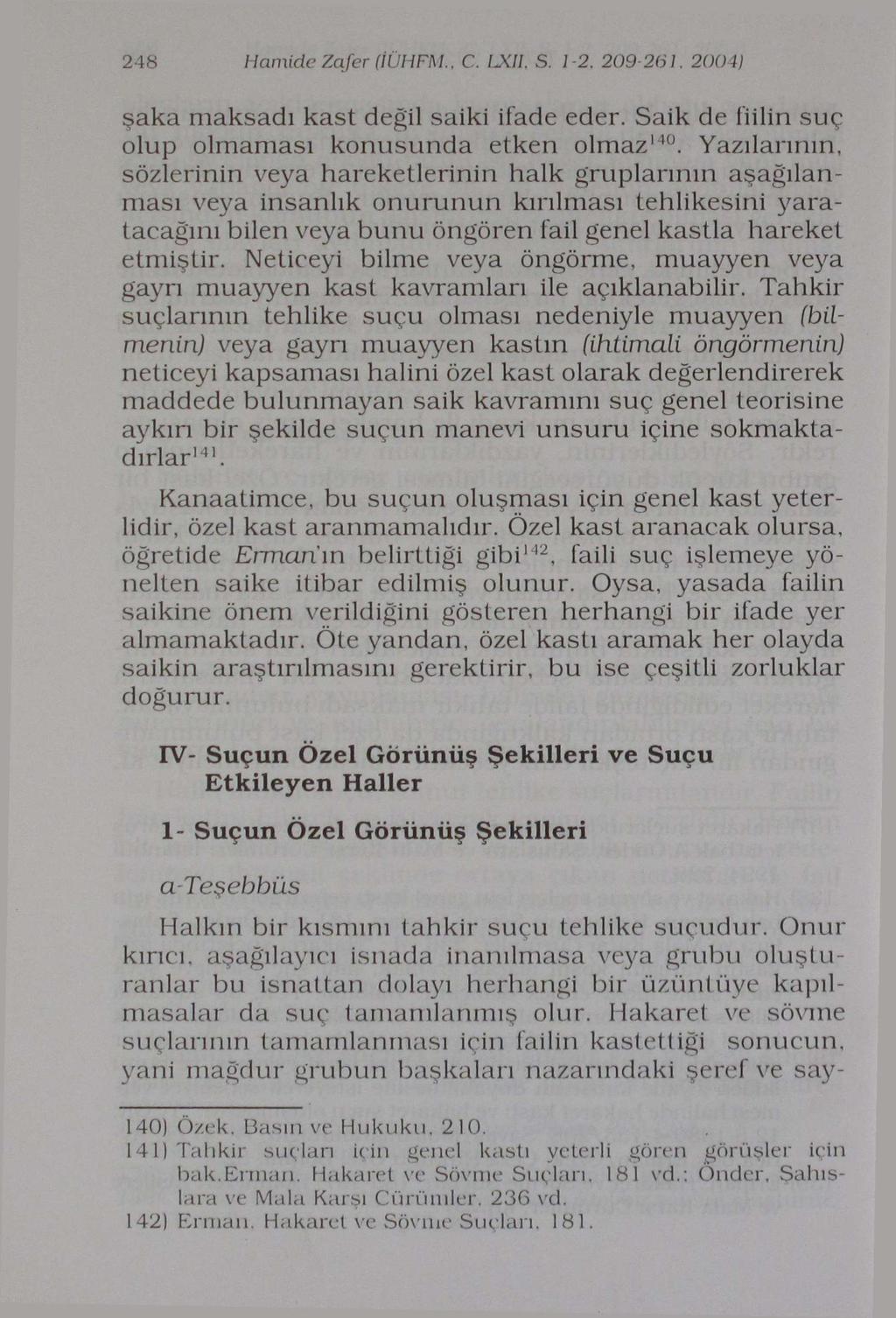 248 Hamide Zafer (İÜHFM.. C. Udi S. 1-2. 209-261. 2004) şaka maksadı kast değil saiki ifade eder. Saik de fiilin suç olup olmaması konusunda etken olmaz 110.