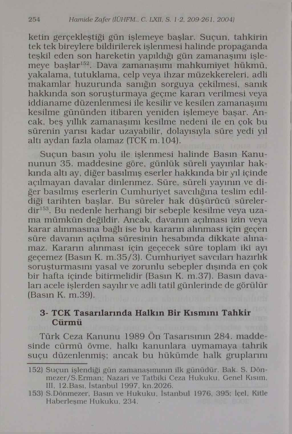 254 Hamide Zafer (IUHFM., C. LXII, S. 1-2, 209-261, 2004) ketin gerçekleştiği gün işlemeye başlar.