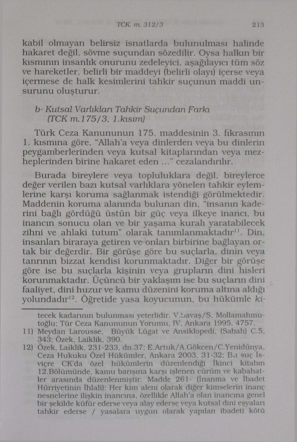 TCK. m. 312/3 213 kabil olmayan belirsiz isnatlarda bulunulması halinde hakaret değil, sövme suçundan sözedilir.