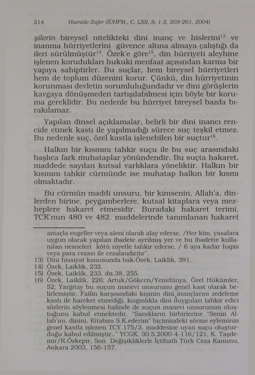 214 Hamide Zafer (İÜHFM., C. LXII, S. 1-2, 209-261, 2004) şilerin bireysel nitelikteki dini inanç ve hislerini 13 ve inanma hürriyetlerini güvence altına almaya çalıştığı da ileri sürülmüştür 14.