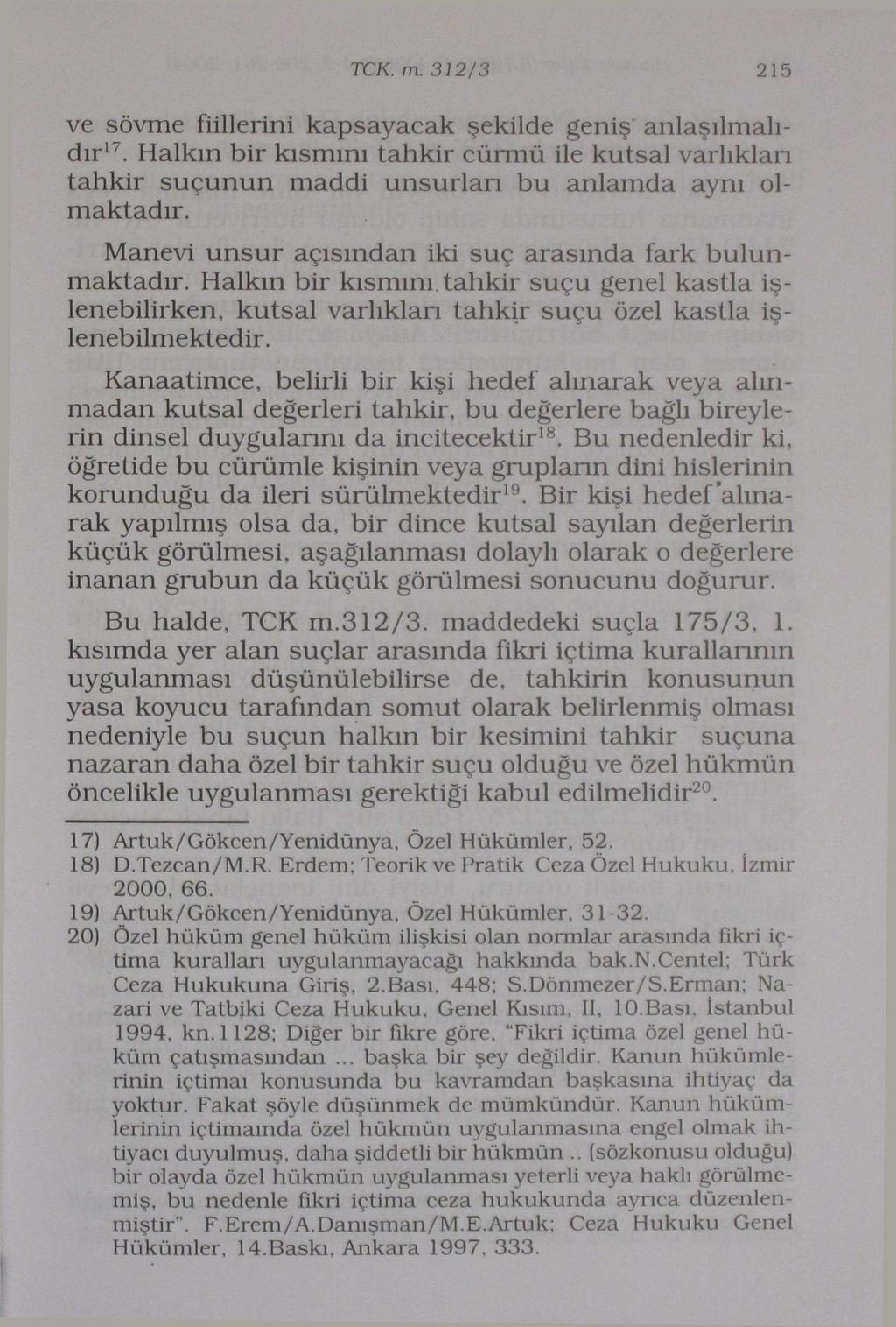 TCK. m. 312/3 215 ve sövme fiillerini kapsayacak şekilde geniş" anlaşılmalıdır 17. Halkın bir kısmını tahkir cürmü ile kutsal varlıkları tahkir suçunun maddi unsurları bu anlamda aynı olmaktadır.