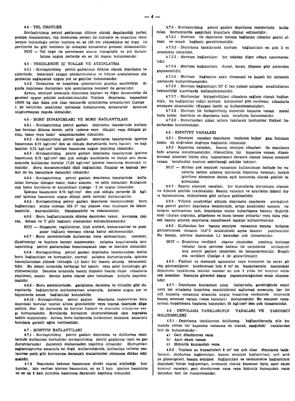 4 4.4 - TEL ÖRGÜLER Sıvılaştırılmış petrol gazlarının dökme olarak depolandığı yerler, pompa donanımları, tüp doldurma yerleri ile yükleme ve boşaltma tesislerinin bulunduğu yerler topluca en az 180