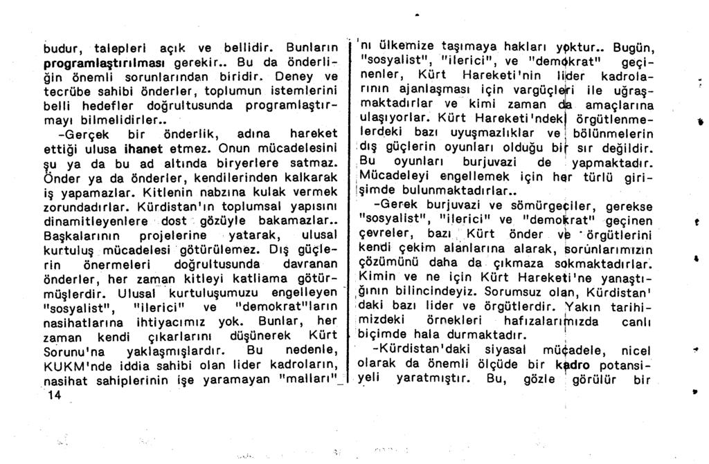 budur, talepleri açık ve bellidir. Bunların programlaştırılması gerekir Bu da önderliğin önemli sorunlarından biridir. Deney ve tecrübe sahibi önderler, toplumun isteml.