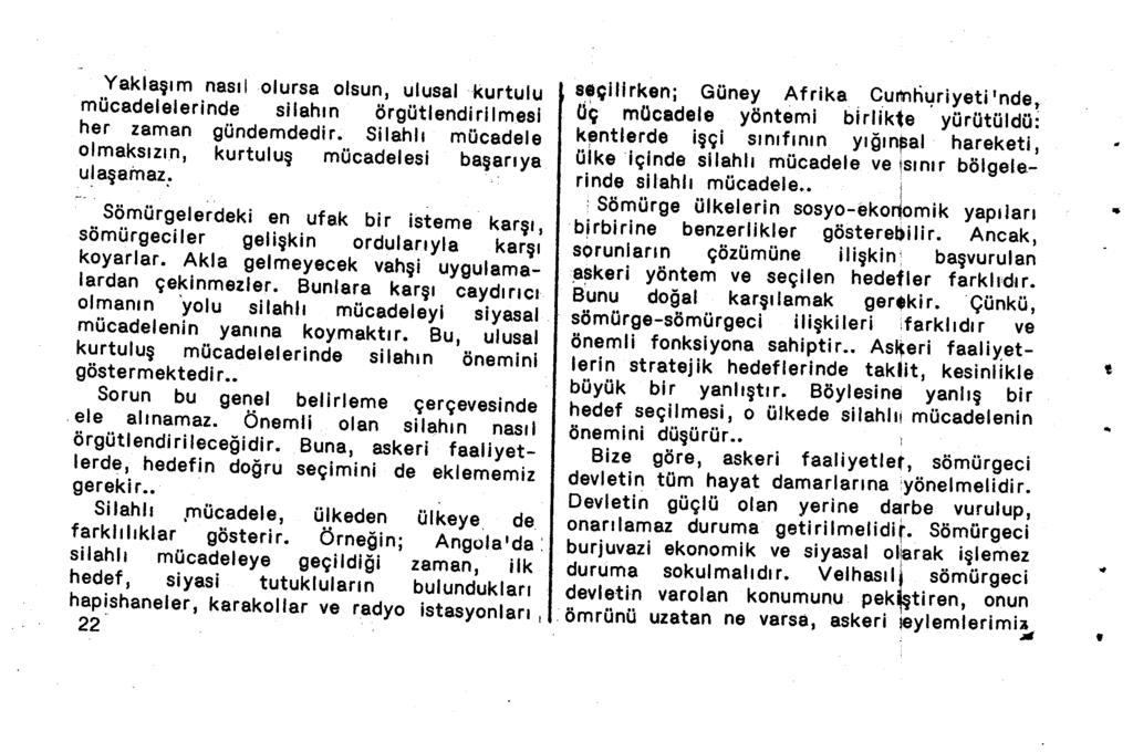 Yaklaşım nasıl olursa olsun, ulusal kurtulu mücadelelerinde silahın örgütlendirilmesi her zaman gündemdedir.