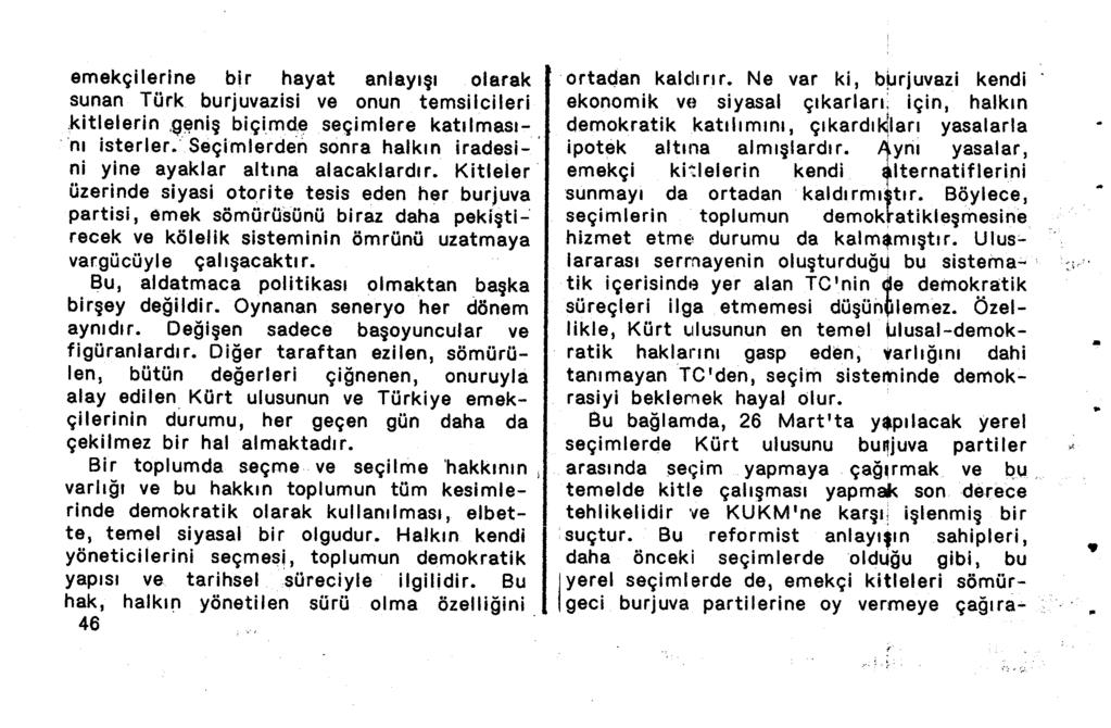 emekçilerine bir hayat anlayışı olarak sunan Türk burjuvazisi ve onun temsilcileri,kitlelerin.g~niş biçimde seçimlere katılmasını isterler.