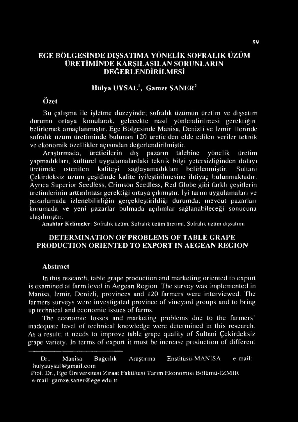 Ege Bölgesinde Manisa, Denizli ve İzmir illerinde sofralık üzüm üretiminde bulunan 120 üreticiden elde edilen veriler teknik ve ekonomik özellikler açısından değerlendirilmiştir.