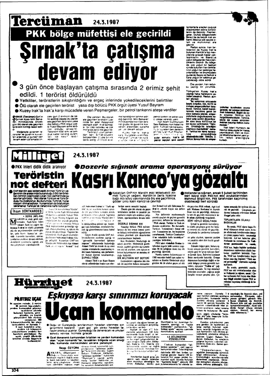 Tereüman 24.3.1987 PKK böige müfetti$i eie geçirildi 3lrnak'la ça'l,ma devam ediyor 3 gün önce ba~layan çatl~ma slrastnda 2 erimiz $ehit edildi.