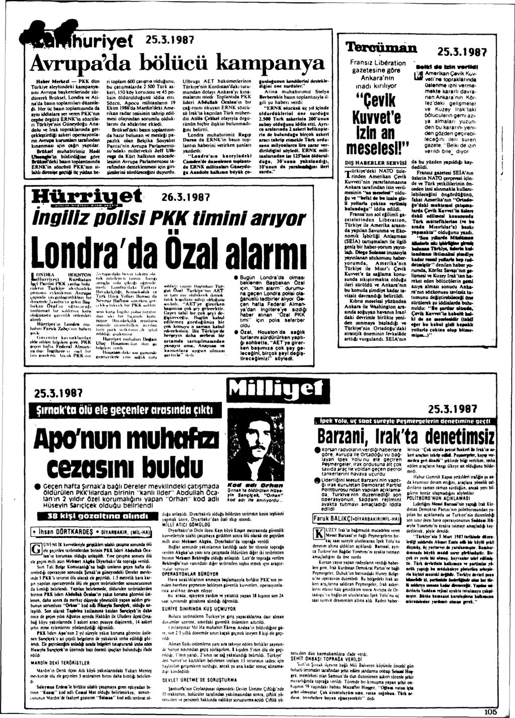 .t'iuriye( 25.3.1981 Avrupa'da bölücü karnpanya H.Hr "'..vzl - PKK don TOrti~.Ieyhindeti kampanya- IlnI Avrupa ba\kentlerinck sordo",,,,k BrOkKI. Londra.. Alina'd. bason loplanldlltl dtlun'" \Ii.
