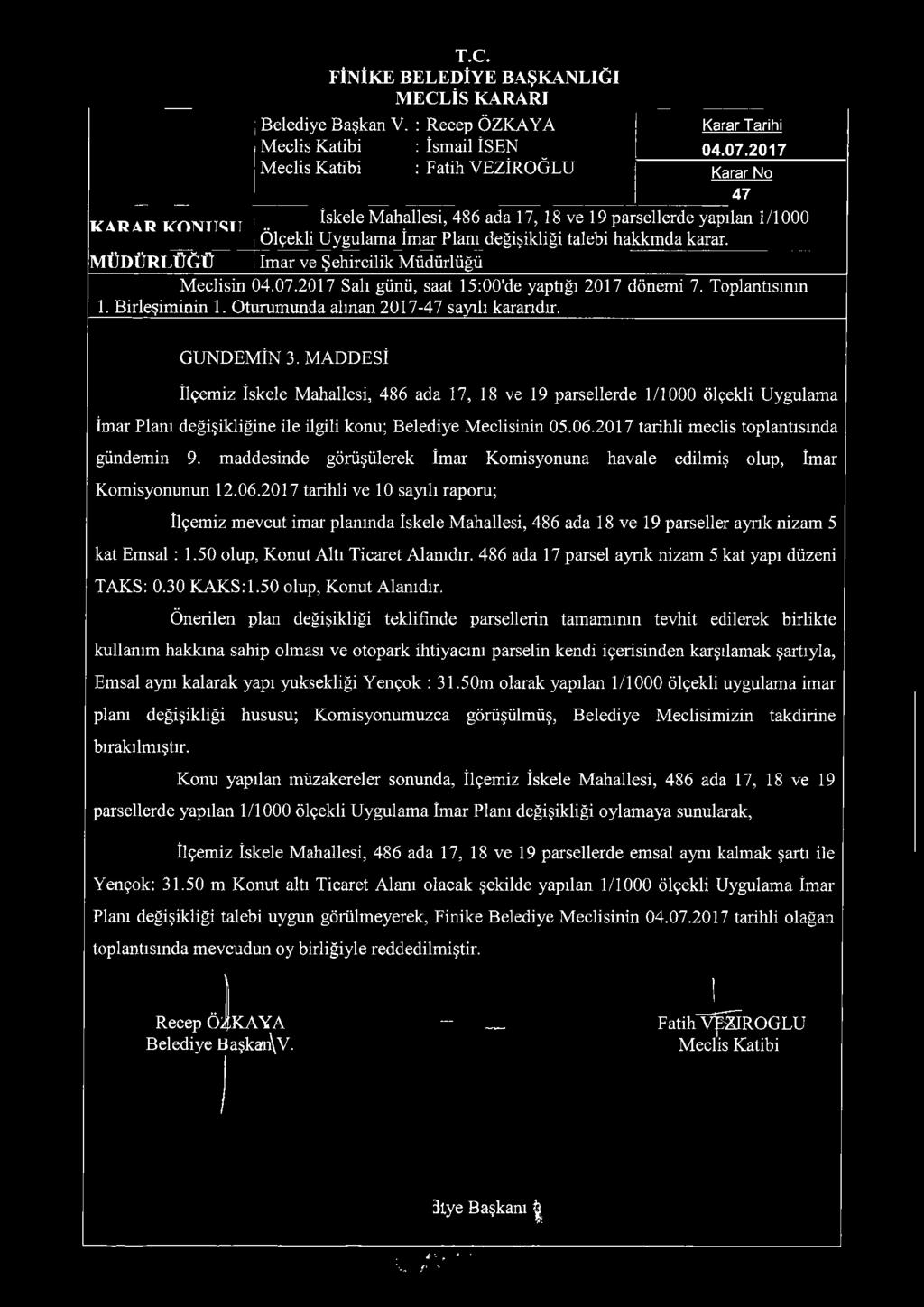 M to Ü R L Ü Ğ Ü Tlm'aTve'ŞehirciliklUüdürlü^^^ Meclisin 04.07.2017 Salı günü, saat 15:00'de yaptığı 2017 dönemi 7. Toplantısmın 1. Birleşiminin 1. Oturumunda alınan 2017-47 sayılı kararıdır.