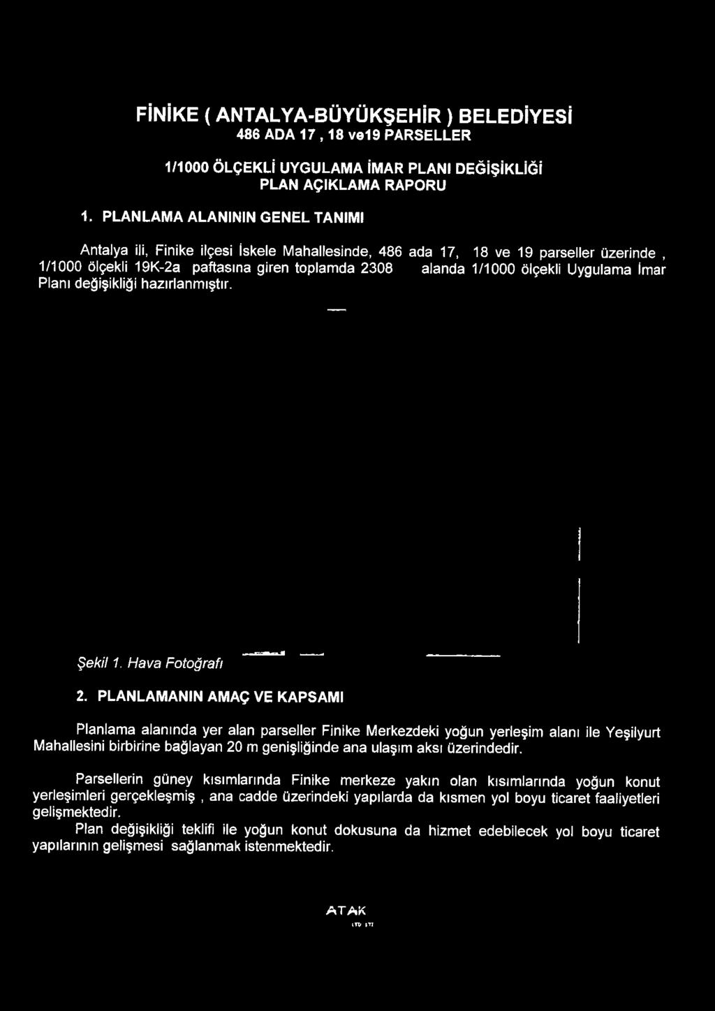 PLANLAMANIN AMAÇ VE KAPSAMI Planlama alanında yer alan parseller Finike Merkezdeki yoğun yerleşim alanı ile Yeşilyurt Mahallesini birbirine bağlayan 20 m