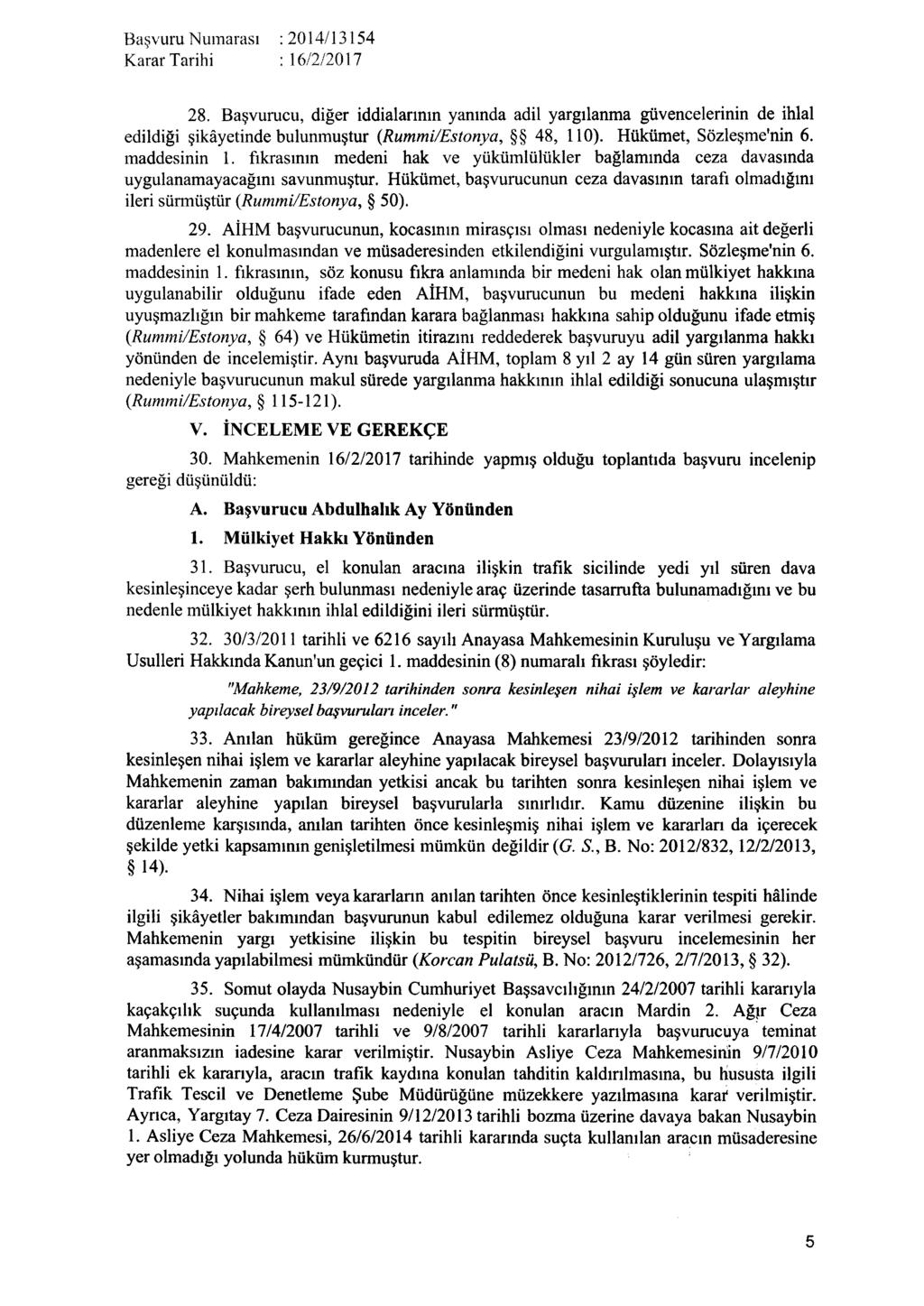 Karar Tarih i : 16/2/2017 28. Başvurucu, diğer iddialarının yanında adil yargılanma güvencelerinin de ihlal edildiği şikâyetinde bulunmuştur (Rummi/Estonya, 48, 110). Hükümet, Sözleşme'nin 6.