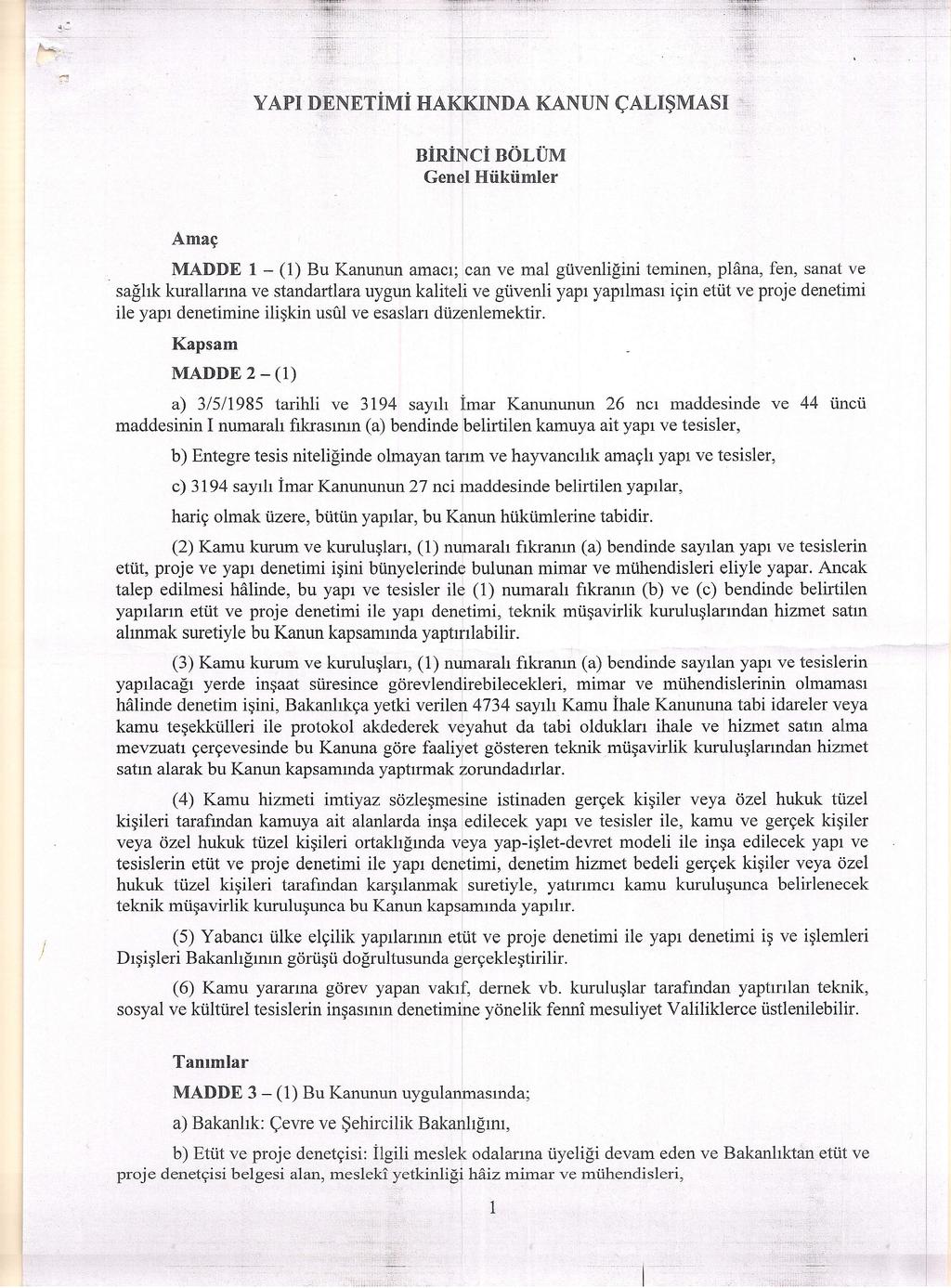 l YAPI DENETİMİ HAKKINDA KANUN ÇALIŞMASI BİRİNCİBÖLÜM Gen~l Hükümler Amaç MADDE 1 - (1) Bu Kanunun amacı; can ve mal güvenliğini teminen, plana, fen, sanat ve.