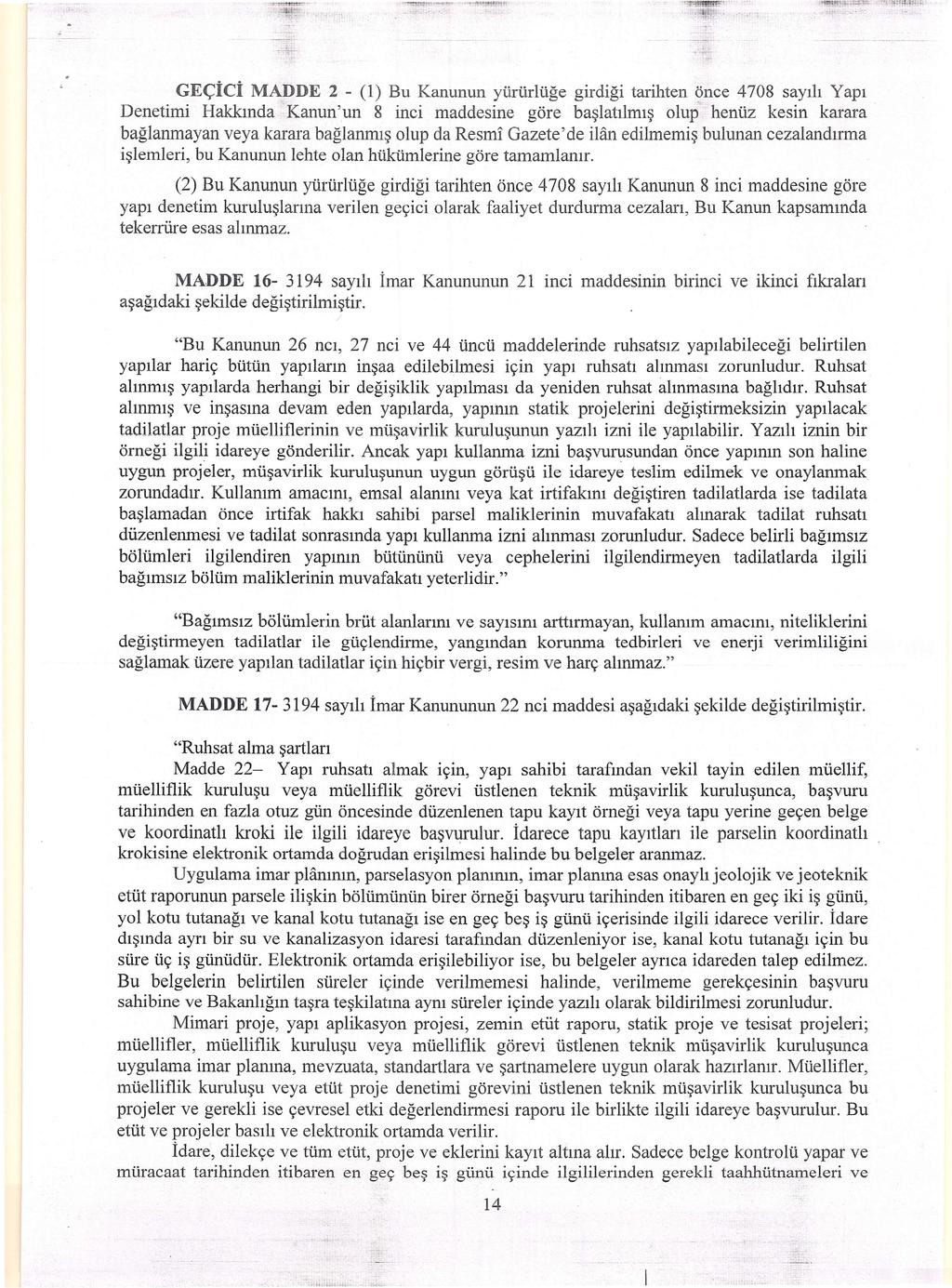 escter MADDE 2 - (1) Bu Kanunun yürürlüğe girdiği tarihten önce 4708 sayılı Yapı Denetimi Hakkında Kanun'un 8 inci maddesine göre başlatılmış olup henüz kesin karara bağlanmayan veya karara bağlanmış