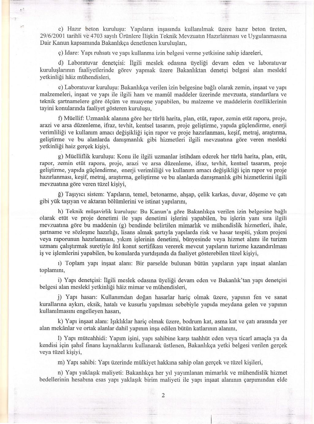 c) Hazır beton kuruluşu: Yapıların inşasında kullanılmak üzere hazır beton üreten, 29/6/200 i tarihli ve 4703 sayılı Ürünlere İlişkin Teknik Mevzuatın Hazırlanması ve Uygulanmasına Dair Kanun