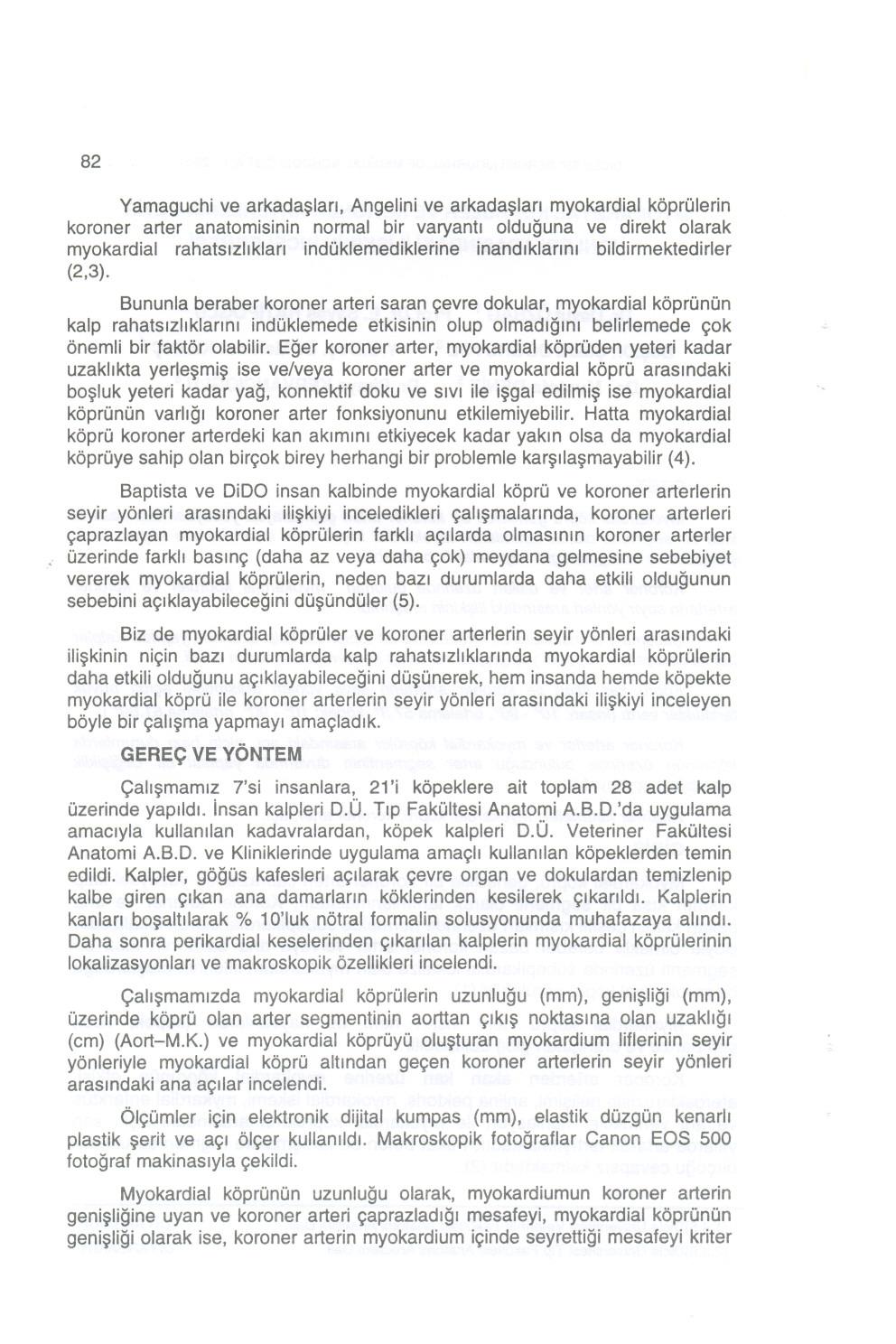 82 Yamaguchi ve arkada~lan, Angelini ve arkada~lan myokardial koprolerin koroner arter anatomisinin normal bir varyantl olduguna ve direkt olarak myokardial rahatslzllklan indoklemediklerine