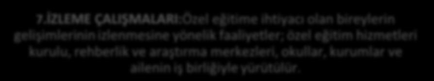 fazla bilgiye gerek olduğuna karar verilir. 3.UYGULAMA:Özel eğitim Değerlendirme Kurulu üyeleri öğrenciyi test eder. 4.