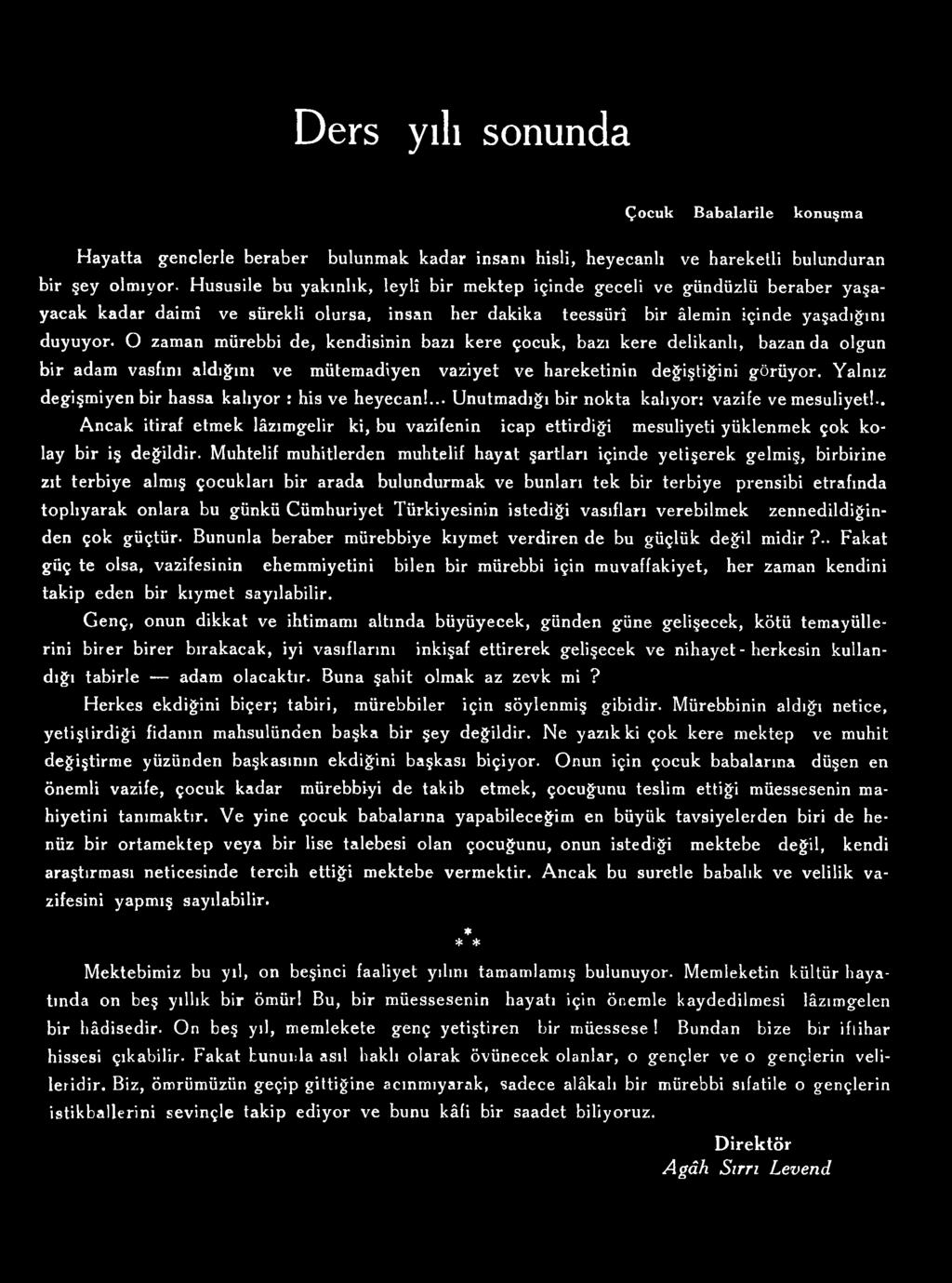 .. Ancak itiraf etmek lâzımgelir ki, bu vazifenin icap ettirdiği mesuliyeti yüklenmek çok kolay bir iş değildir.