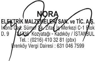 GARANTİ BELGESİ Üretici veya İthalatçı Firma: Satıcı Firma Kaşe İmza Ünvanı : NORA ELEKTRİK MALZEMELERİ SAN. VE TİC. A.Ş. Merkez Adresi : İNÖNÜ CAD. SÜMER SOK.