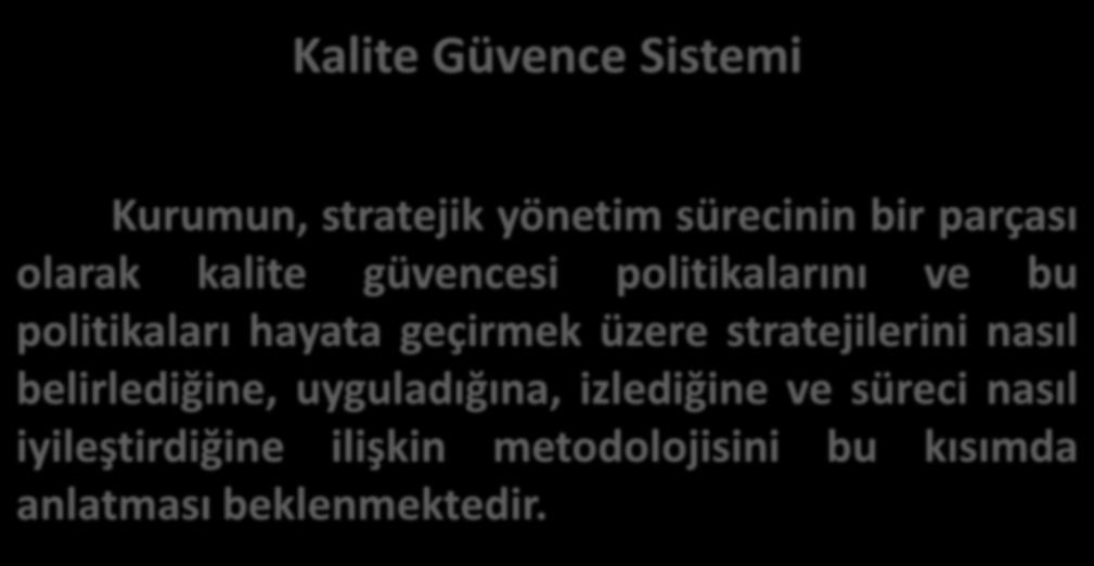 Kalite Güvence Sistemi Kurumun, stratejik yönetim sürecinin bir parçası olarak kalite güvencesi politikalarını ve bu politikaları hayata geçirmek üzere