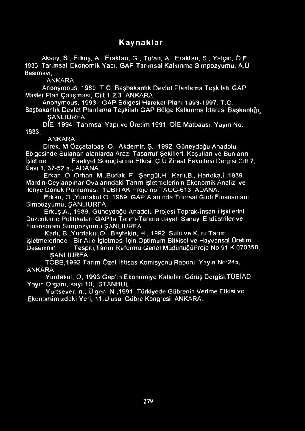 DİE, 1994 Tarımsal Yapı ve Üretim 1991 DİE Matbaası, Yayın No: 1633, ANKARA Direk, M,özçatalbaş, O., Akdemir, Ş., 1992.