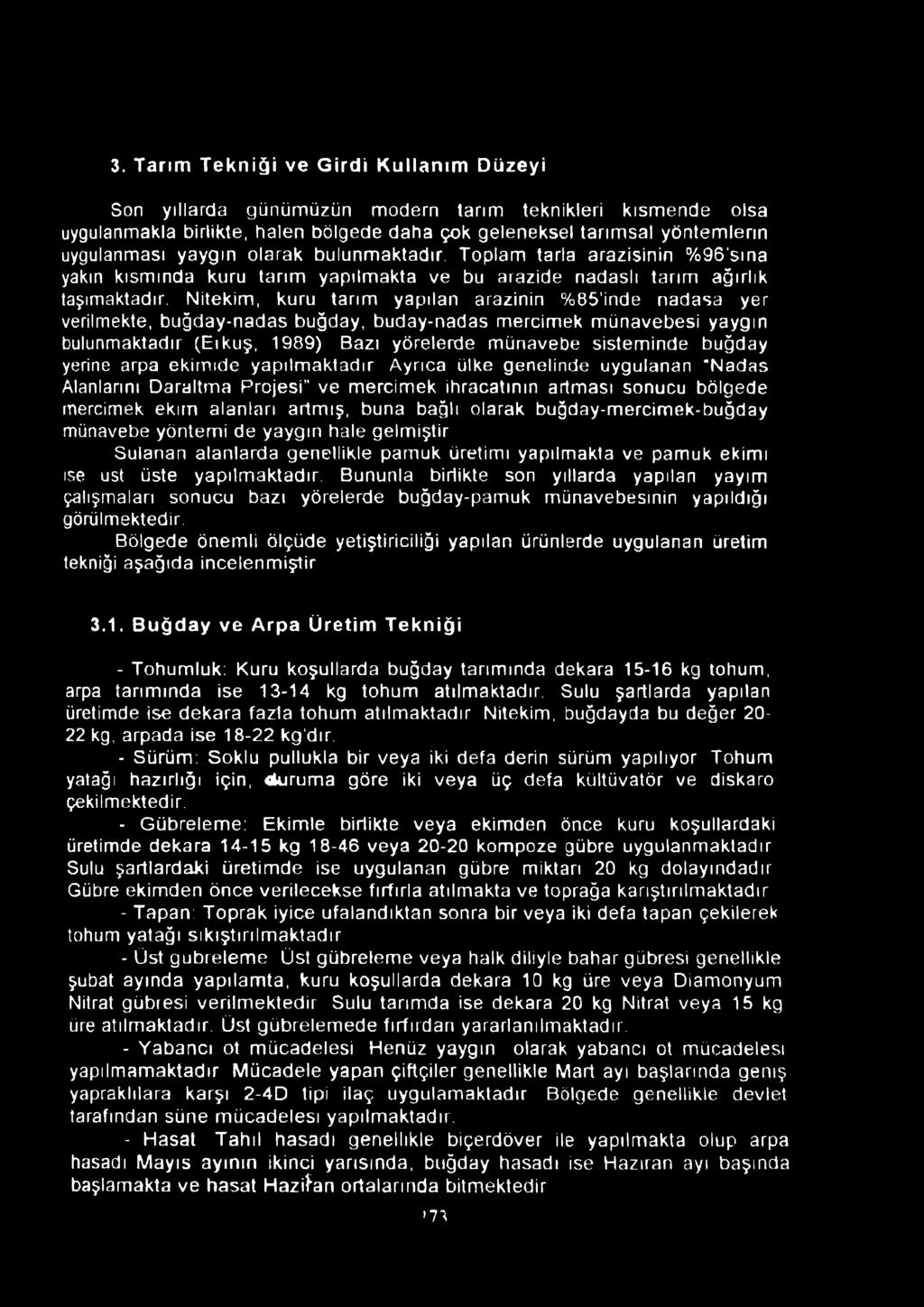 Nitekim, kuru tarım yapılan arazinin %85'inde nadasa yer verilmekte, buğday-nadas buğday, buday-nadas mercimek münavebesi yaygın bulunmaktadır (Eıkuş, 1989) Bazı yörelerde münavebe sisteminde buğday