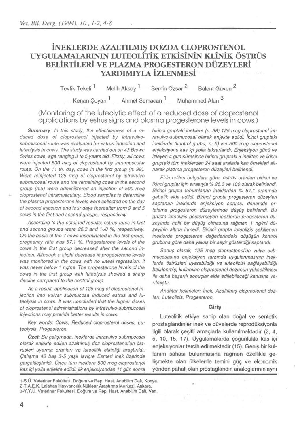 Vet. Bil. De1-ı:. (JYY4). lo. 1-2, 4-8 İNEKLERDE AZALTll.MIŞ DOZDA CLOPROSTENOL UYGUlAMALARININ LUTEOLİTİK ETKİSİNİN KLİNİK ÖSTRÜS BELİKTİLERİ VE PLAZMA PROGESTERON DÜZEYLERİ.