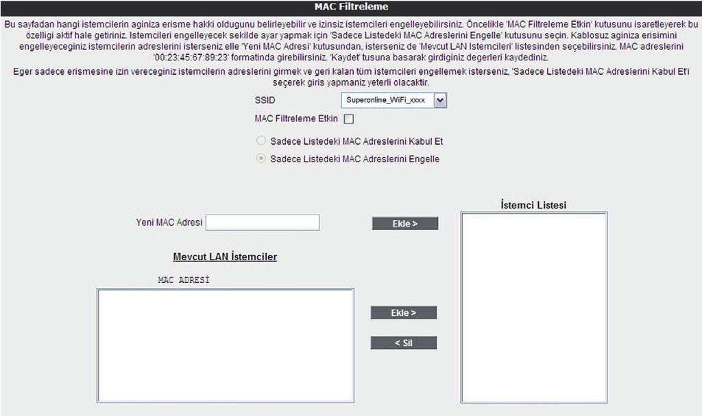 4.4 MAC Adresi Filtreleme Kablosuz ağınıza erişim izni olan istemcileri buradan belirleyebilirsiniz. MAC adresi filtrelemesi kablosuz iletişim güvenliğinin sağlanması için şart değildir.