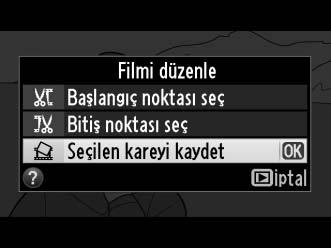 Seçilen Karelerin Kaydedilmesi Seçili bir karenin bir kopyasını JPEG hareketsiz görüntüsü olarak kaydetmek için: 1 Filmi izleyin ve bir kare seçin. 110. sayfada açıklanan şekilde filmi geri oynatın.