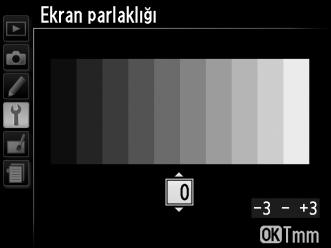 Ekran Parlaklığı G düğmesi B ayarlar menüsü Ekran parlaklığını seçmek için 1 veya 3 düğmesine