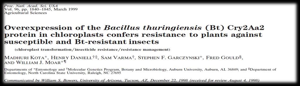 1998 yılında Kota ve ark. Bacillus thuringiensis bakterisinin Bt genini tütün kloroplastlarına aktarmayı başardılar.