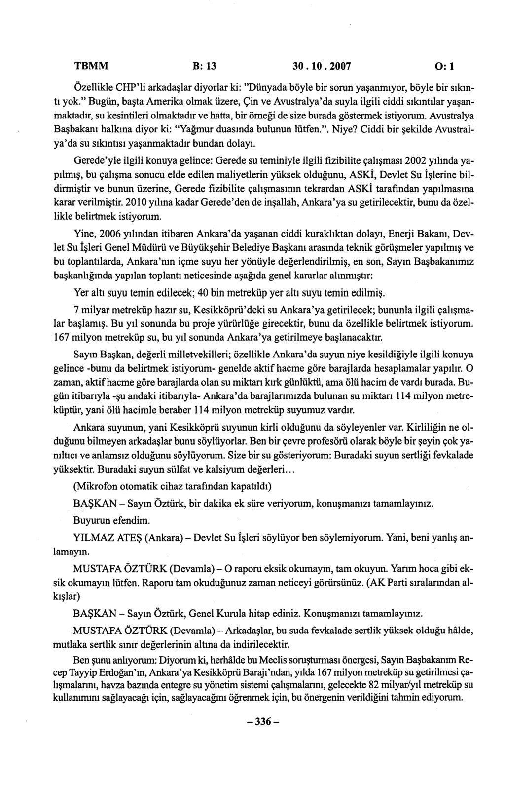 TBMM B:13 30.10.2007 0:1 Özellikle CHP'li arkadaşlar diyorlar ki: "Dünyada böyle bir sorun yaşanmıyor, böyle bir sıkıntı yok.