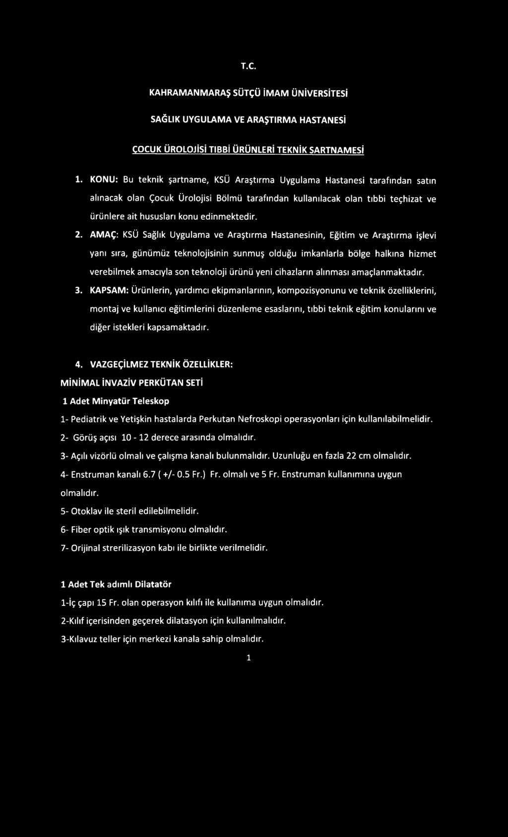 2. AMAÇ: KSÜ Sağlık Uygulama ve Araştırma Hastanesinin, Eğitim ve Araştırma işlevi yanı sıra, günümüz teknolojisinin sunmuş olduğu imkanlarla bölge halkına hizmet verebilmek amacıyla son teknoloji