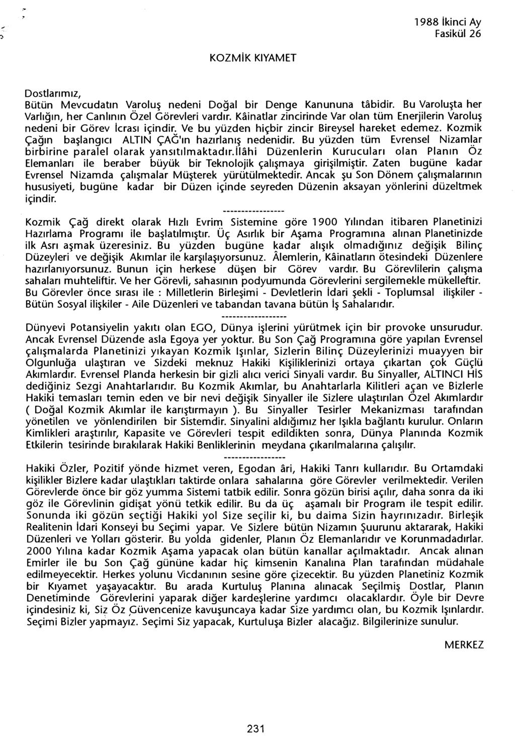 1988 ikinci Ay KOZMiK KiYAMET Bütün Mevcudatin Varolus nedeni Dogal bir Denge Kanununa tabidir. Bu Varolusta her Varligin, her Canlinin Özel Görevleri vardir.