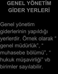 GENEL YÖNETİM GİDER YERLERİ Genel yöneim giderlerinin ypıldığı yerlerdir.