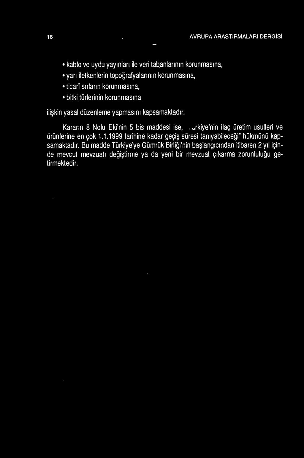 16 AVRUPA ARA$TIRMALARI DERGISI kablo ve uydu yaymlan ile veri tabanlannm korunmasma, yan iletkenlerin topografyalann1n korunmas1na, ticari s1rlann korunmas1na, bitki torlerinin korunmasma iii$ kin