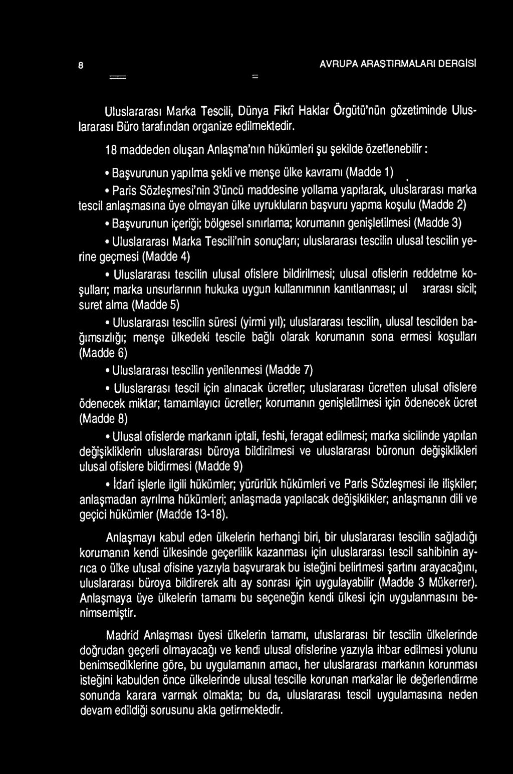 8 AVRUPA ARA$TIRMALARI DERGISI Uluslararas1 Marka Tescili, Dunya Fikrl Haklar OrgutQ'nun gi:izetiminde Uluslararasl Buro tarafmdan organize edilmektedir.