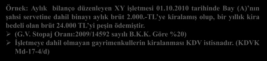 AKTİF VE PASİF GEÇİCİ HESAP KIYMETLERİ (Madde 283,287) (2) Örnek: Aylık bilanço düzenleyen XY işletmesi 01.10.2010 tarihinde Bay (A) nın şahsi servetine dahil binayı aylık brüt 2.000.