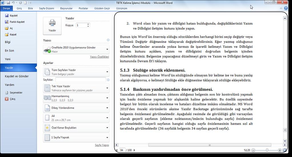 5.3.Yazdırma Geçerli Word belgesine son hal verildikten sonra sıra bu belgenin çıktısının alınmasına gelir. Tanımlı bir yazıcı olduğunda belgenin tamamının çıktısı alma işlemi oldukça kolaydır.