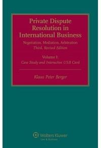 PRIVATE DISPUTE RESOLUTION IN INTERNATIONAL BUSINESS: NEGOTIATION, MEDIATION, ARBITRATION VOLUME I-II