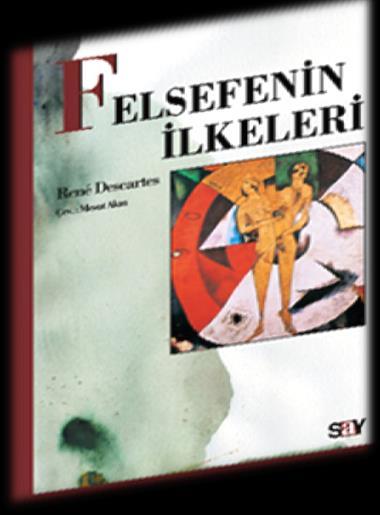 Felsefenin İlkeleri 6.) «Böylece tüm felsefe bir ağaç gibidir: kök, gövde ve dallar.» 7.) «Kökleri fizik ötesi, gövdesi fizik ve dalları da diğer bilimlerdir.» 8.