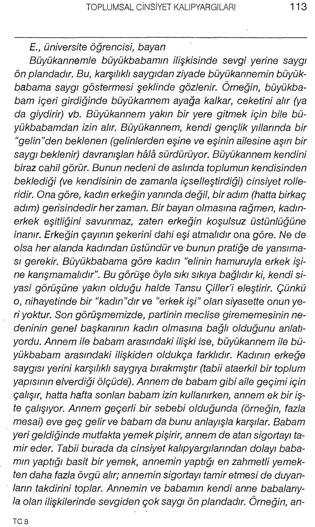 E., üniversite öğrencisi, bayan Büyükannemle büyükbabamın ilişkisinde sevgi yerine saygı ön plandadır. Bu, karşılıklı saygıdan ziyade büyükannemin büyükbabama saygı göstermesi şeklinde gözlenir.