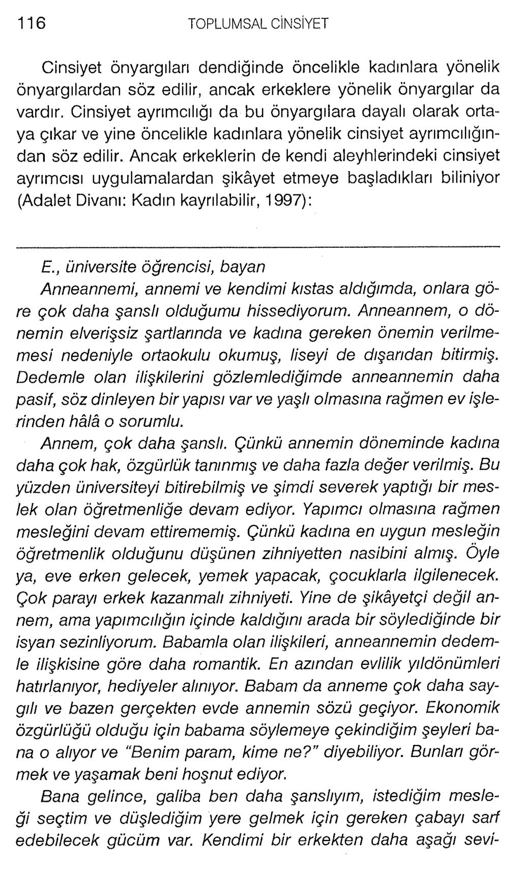 Cinsiyet önyargıları dendiğinde öncelikle kadınlara yönelik önyargılardan söz edilir, ancak erkeklere yönelik önyargılar da vardır.