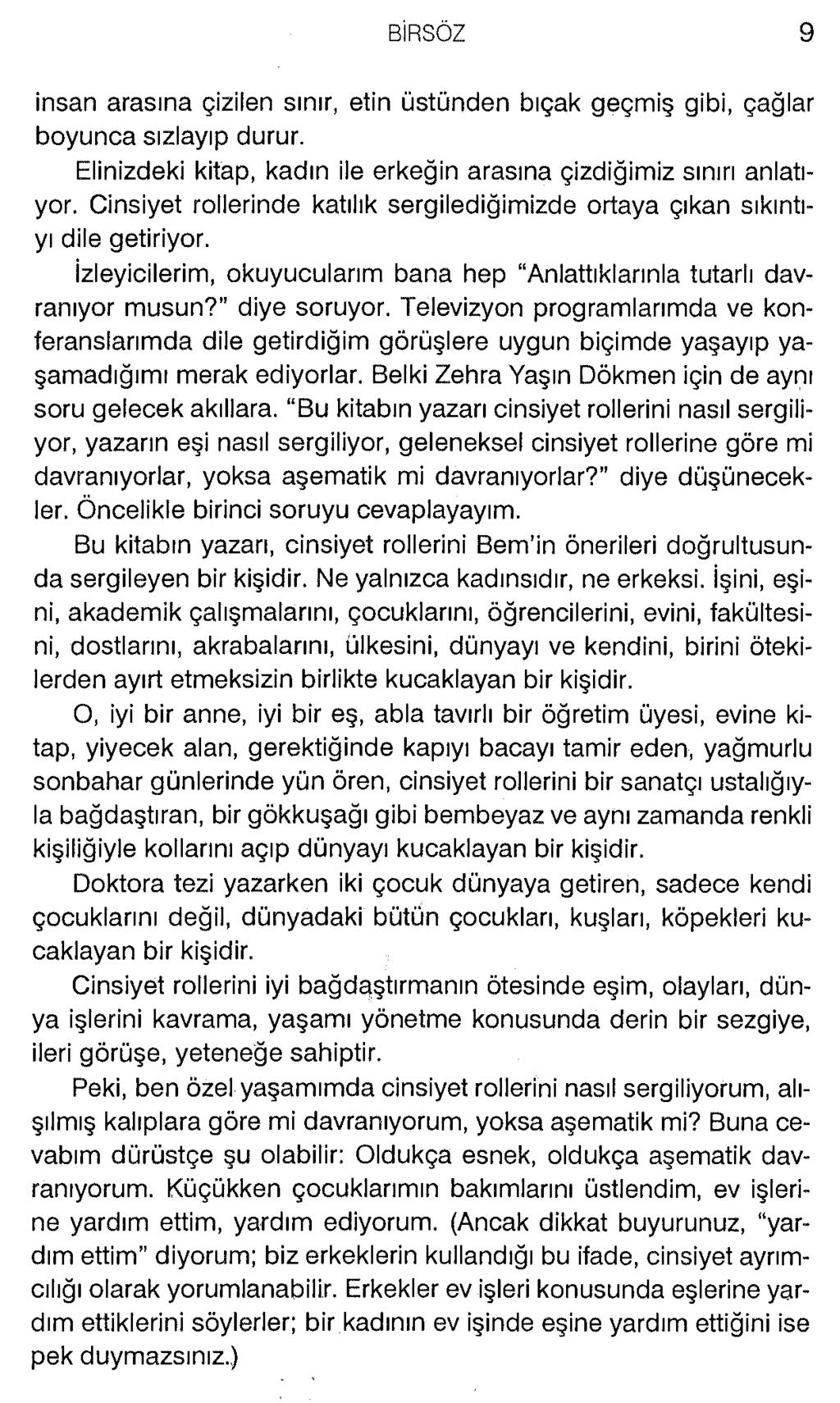 insan arasına çizilen sınır, etin üstünden bıçak geçmiş gibi, çağlar boyunca sızlayıp durur. Elinizdeki kitap, kadın ile erkeğin arasına çizdiğimiz sınırı anlatıyor.