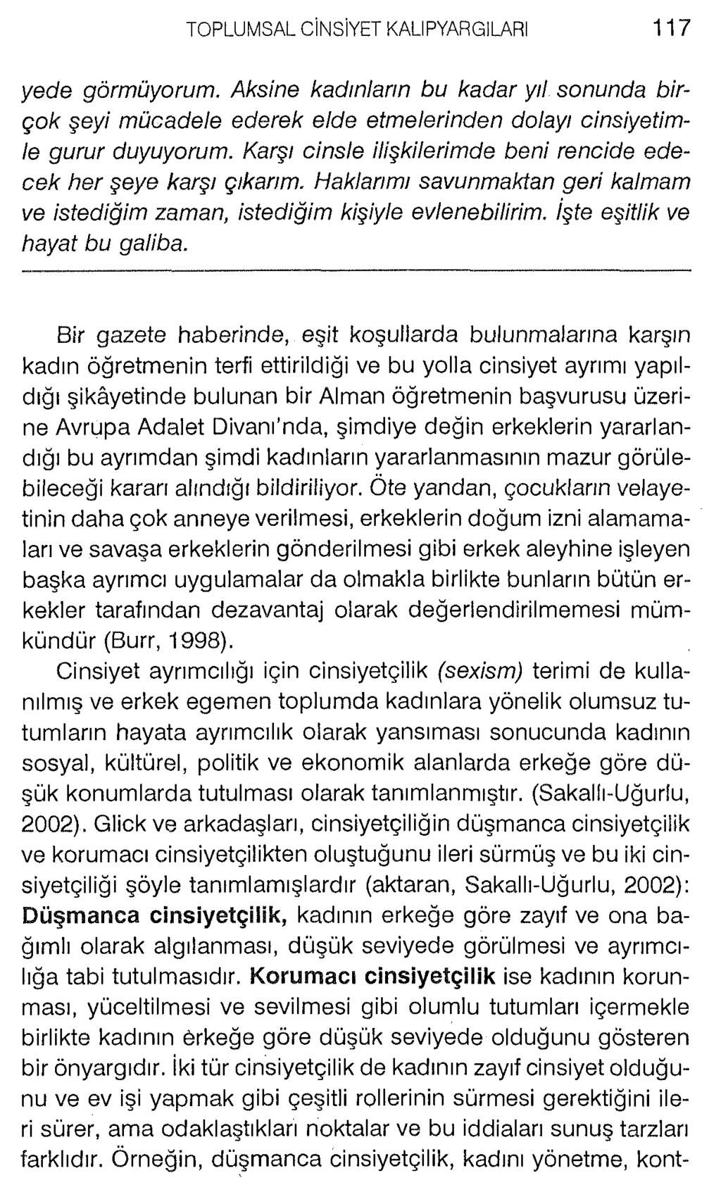 yede görmüyorum, Aksine kadınların bu kadar yıl sonunda birçok şeyi mücadele ederek elde etmelerinden dolayı cinsiyetimle gurur duyuyorum.