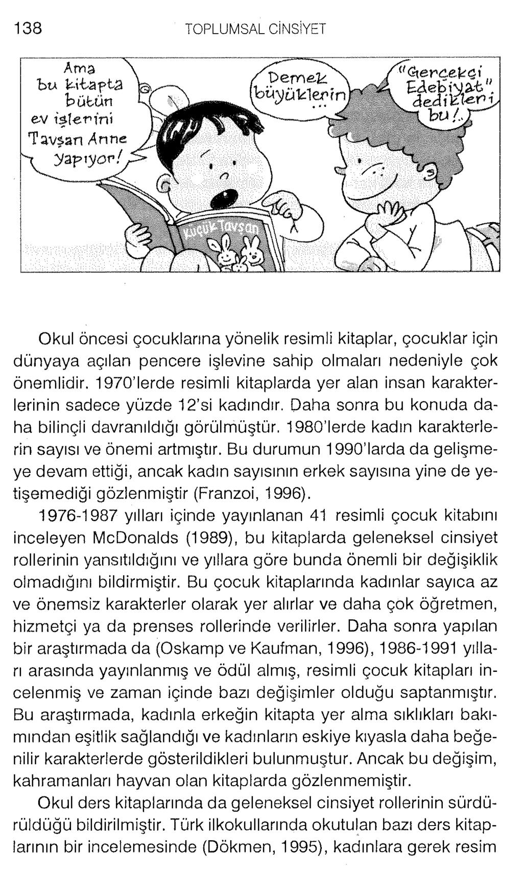 Okul öncesi çocuklarına yönelik resimli kitaplar, çocuklar için dünyaya açılan pencere işlevine sahip olmaları nedeniyle çok önemlidir.